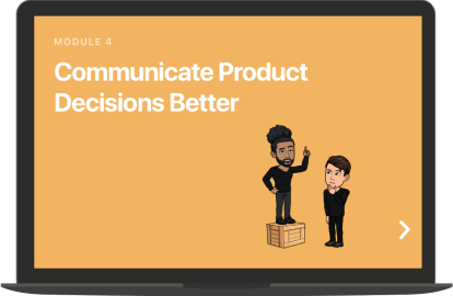 Module 4: Communicate Product Decisions